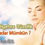 Ameliyatsız güzellik nekadar mümkün ?