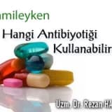 Hamileyken hangi antibiyotiği kullanabilirim ?