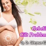 Gebelik ve cilt problemleri