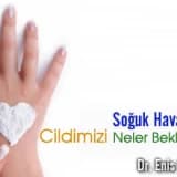 Soğuk havalarda cildimizi neler bekler ?