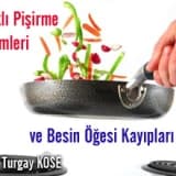Sağlıklı pişirme yöntemleri ve besin öğesi kayıpları