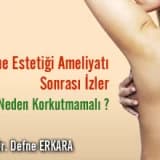 Meme Estetiği Ameliyatı Sonrası İzler Bizi Neden Korkutmamalı ?