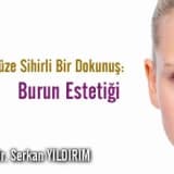 Yüzünüze sihirli bir dokunuş: burun estetiği