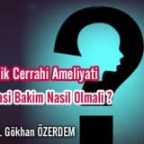 Estetik cerrahi ameliyatı sonrası bakım nasıl olmalı?
