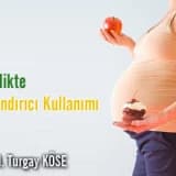 Gebelikte tatlandırıcı kullanımı