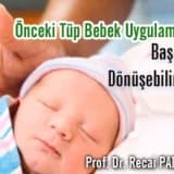 Önceki tüp bebek uygulamaları başarıya dönüşebilir mi?