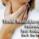 Tiroid hastalıklarında radyoaktif iyot tedavisi