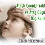 ATEŞLİ ÇOCUĞA  YAKLAŞIM VE ATEŞ DÜŞÜRÜCÜ İLAÇ KULLANIMI
