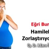 Eğri burun hamileliği zorlaştırıyor !