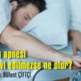 Uyku apnesi tedavi edilmezse ne olur ?