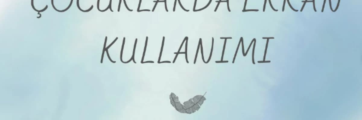 ÇOCUKLARDA EKRAN KULLANIMI