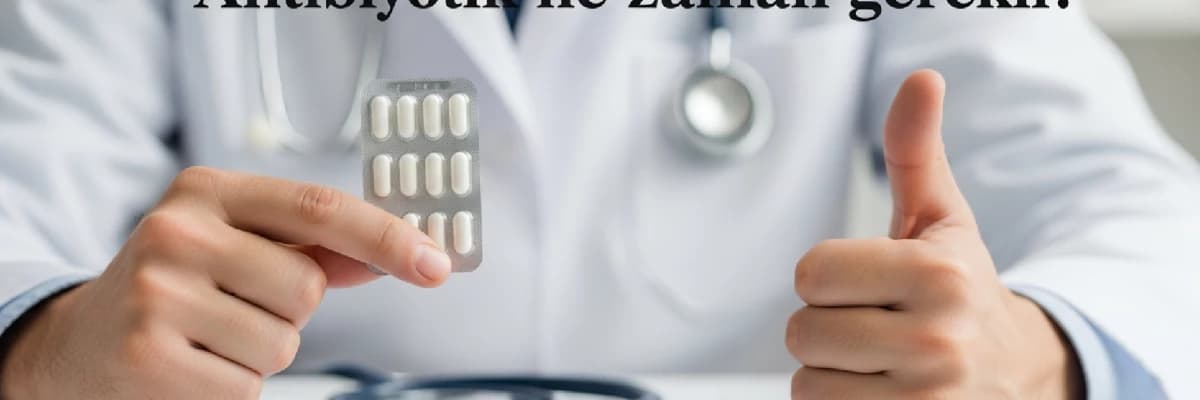 Antibiyotik ne zaman gerekli?