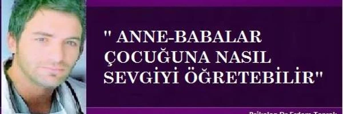 Anne-babalar çocuğuna nasıl sevgiyi öğretebilir'?