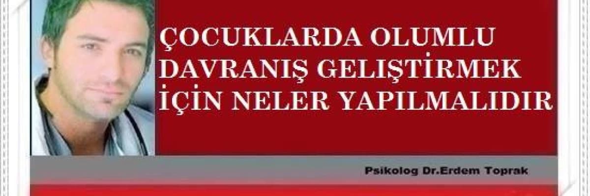 Çocuklarda olumlu davranış gelıştirmek için neler yapılmalıdır