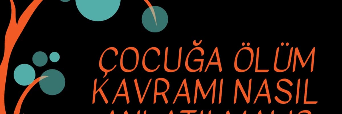 Çocuğa Ölüm Kavramı Nasıl Anlatılmalı?