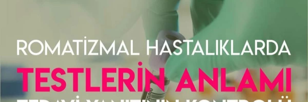 Romatizmal Hastalıklarda Testlerin Anlamı ve Tedavi Yanıtının Kontrolü