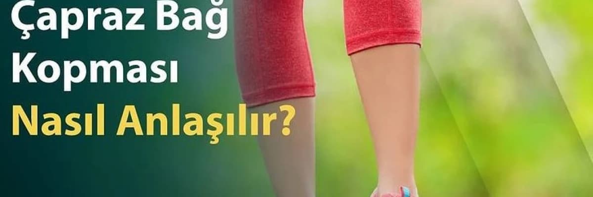 Çapraz Bağ Kopması Nasıl Anlaşılır?