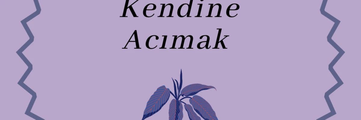 Kendine Acıma/Kurban Modu