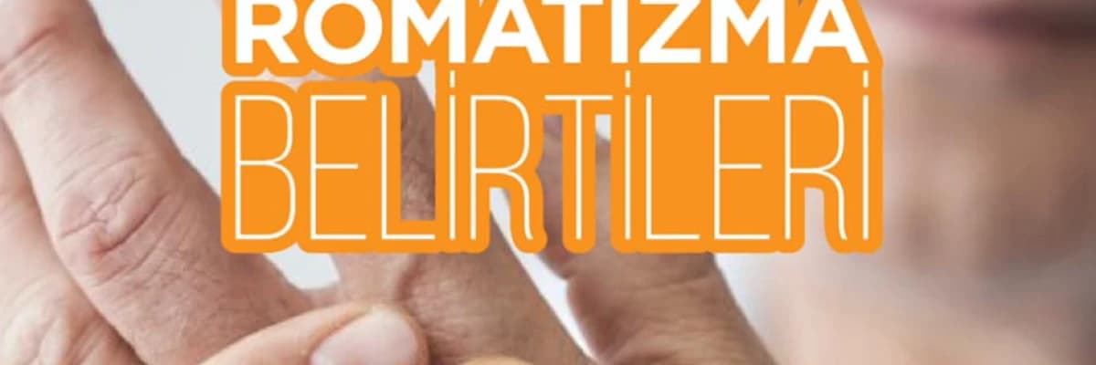 ROMATİZMA BELİRTİLERİ