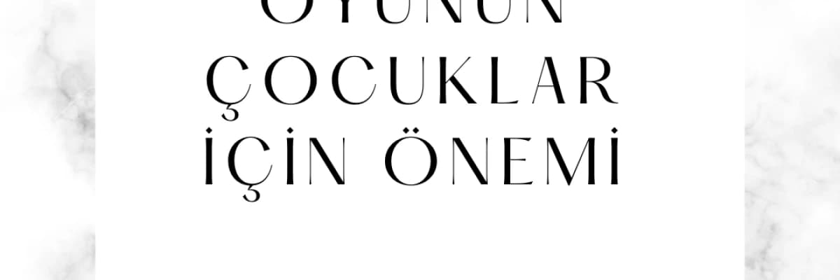 Oyunun Çocuk için Önemi