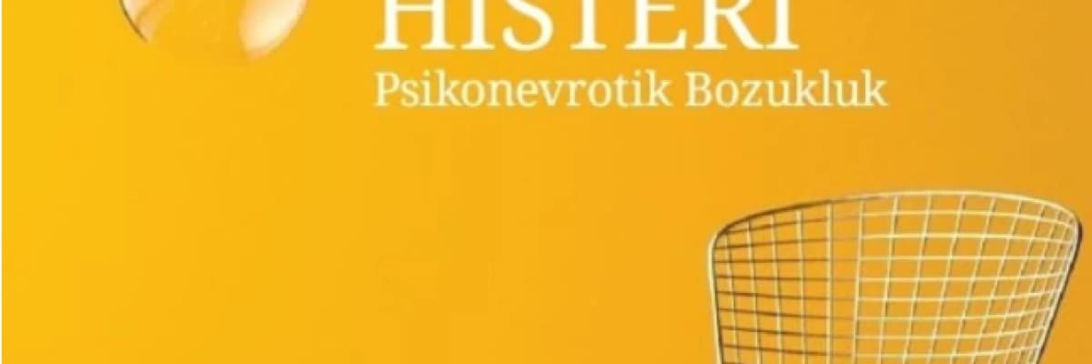 Histeri (Psikonevrotik bozukluk)