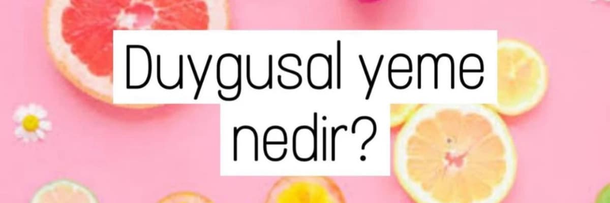 Duygusal Yeme Hakkında Bilgiler