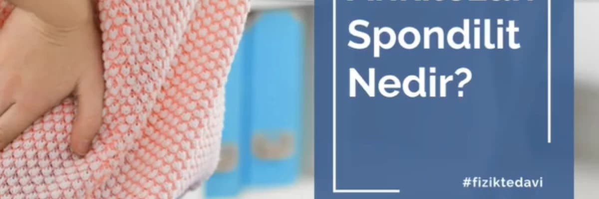 Ankilozan Spondilit Nedir?