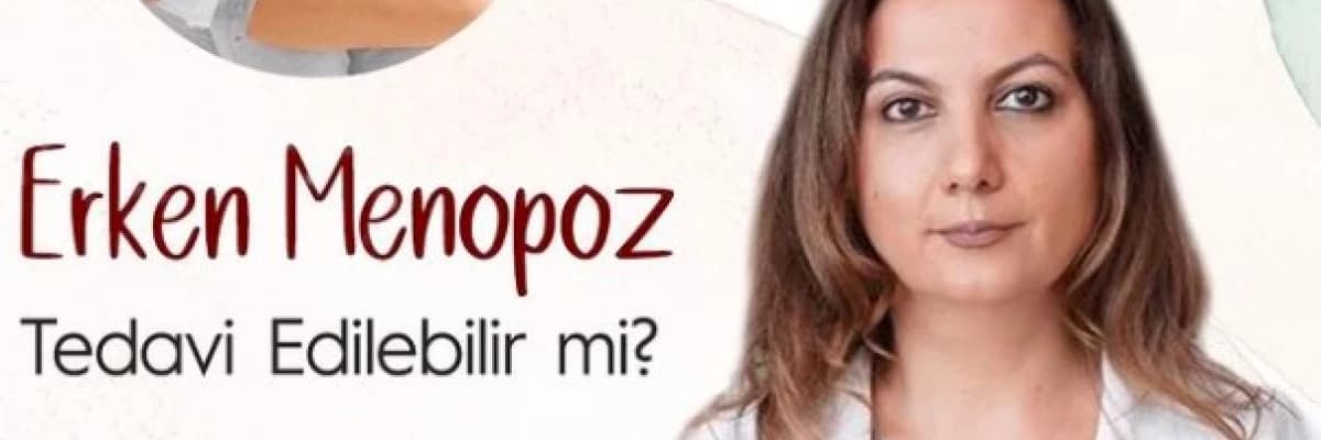 Erken Menapoz Tedavi Edilebilir mi?