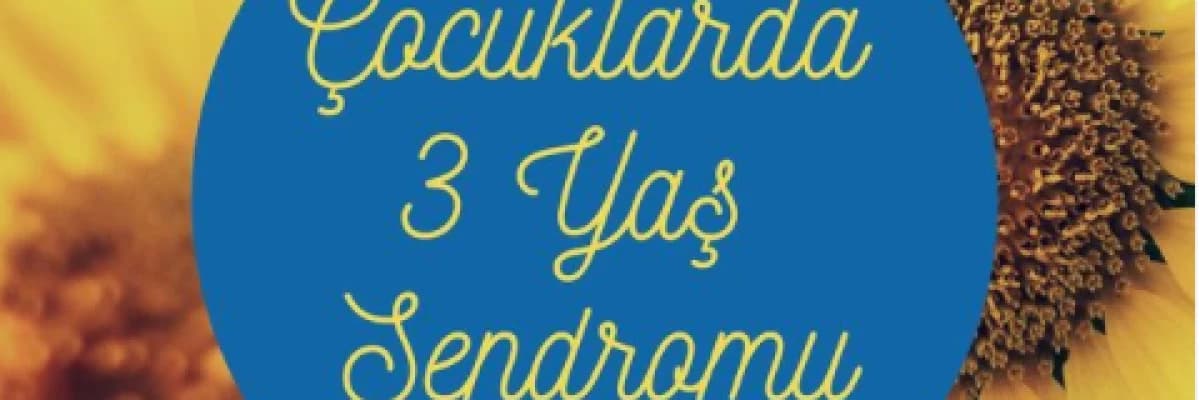 Çocuklarda 3 Yaş Sendromu