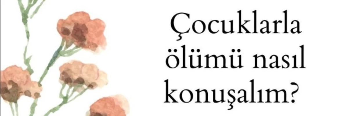 Çocuklarla Ölüm Nasıl Konuşulur?