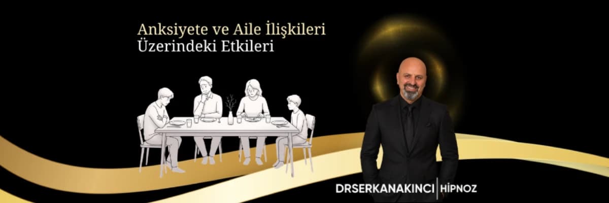 Anksiyete ve Anksiyetenin Aile İlişkileri Üzerindeki Etkileri