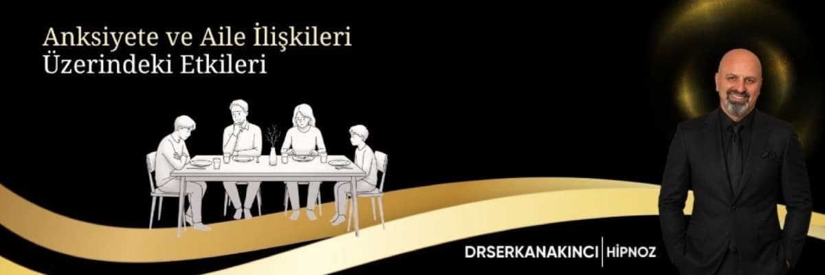 Anksiyete ve Aile İlişkileri Üzerindeki Etkileri
