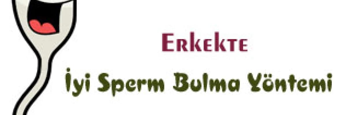 Erkekte iyi sperm bulma yöntemi