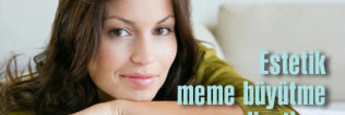 Estetik meme büyütme ameliyatları