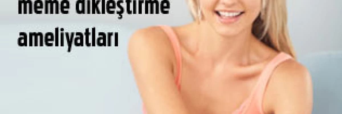 Estetik meme dikleştirme ve toparlama ameliyatları