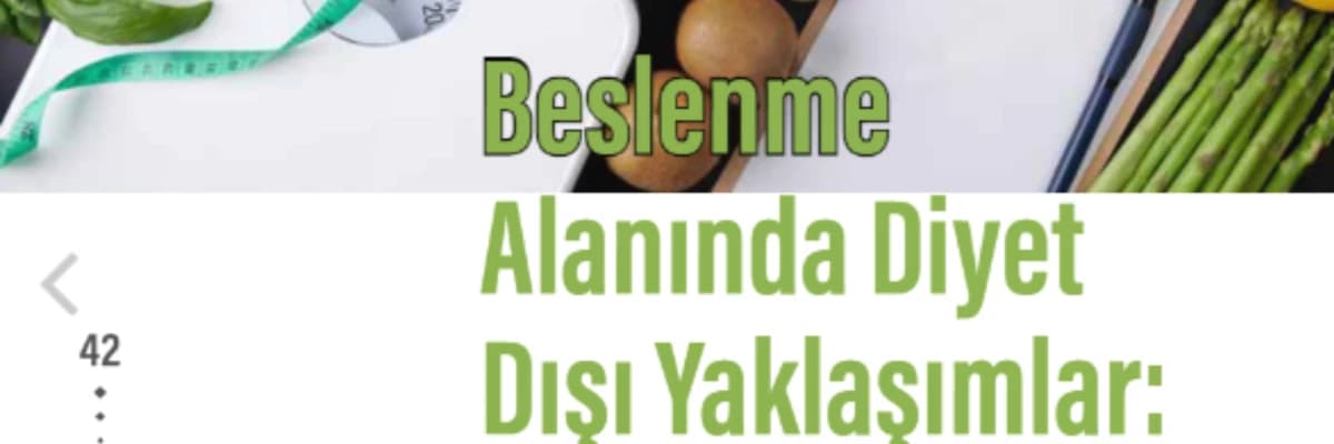 BESLENME ALANINDA DİYET DIŞI YAKLAŞIMLAR: SEZGİSEL YEME VE YEME FARKINDALIĞI