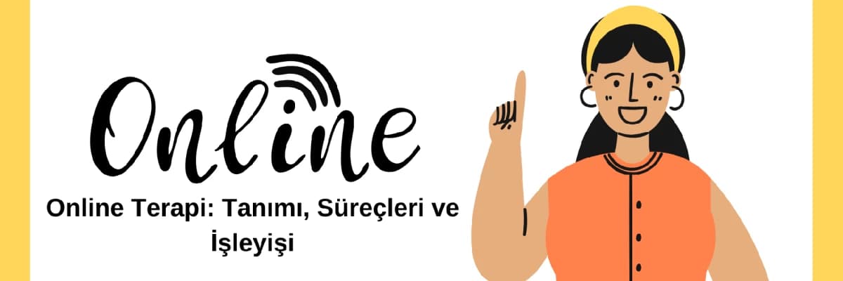 ONLİNE TERAPİ; TANIMI, SÜREÇLERİ ve İŞLEYİŞİ