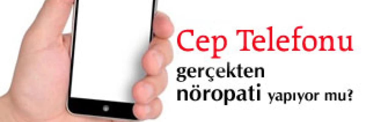 Cep telefonu gerçekten nöropati yapıyor mu?