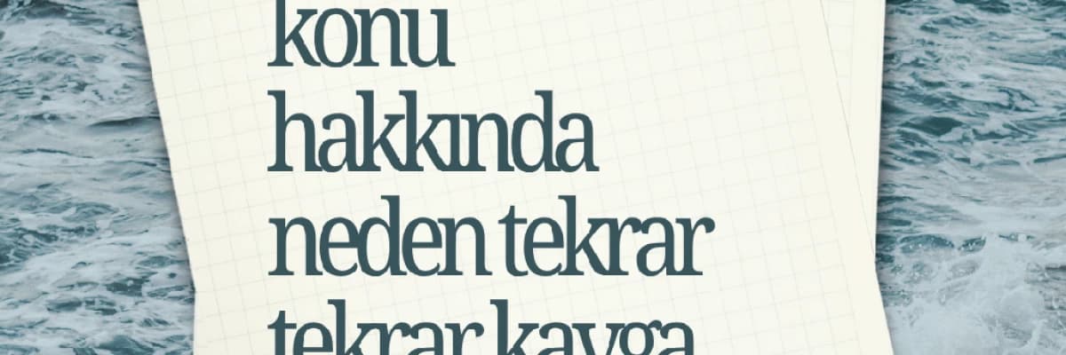 Eşinizle aynı konu hakkında neden tekrar tekrar kavga ediyorsunuz?