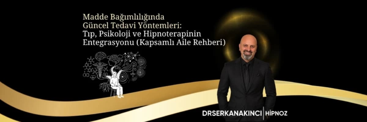 Madde Bağımlılığında Güncel Tedavi Yöntemleri: Tıp, Psikoloji ve Hipnoterapinin Entegrasyonu