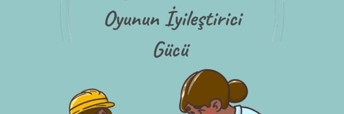 DEPREMDEN ETKİLENEN ÇOCUKLAR İÇİN OYUNUN İYİLEŞTİRİCİ GÜCÜ