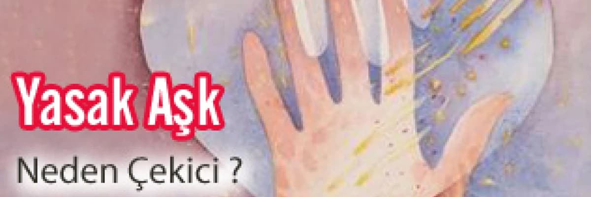 Yasak aşk neden çekici?