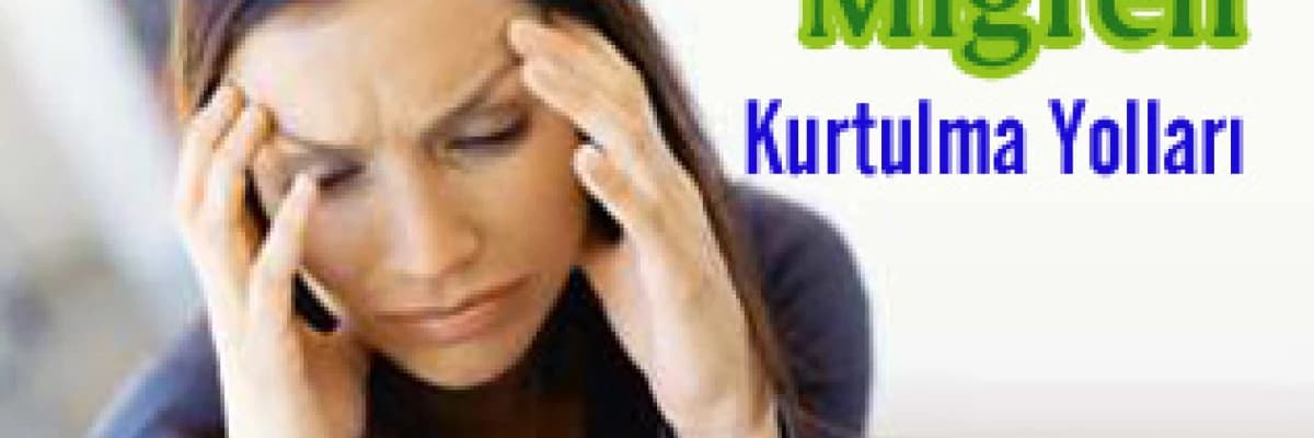 Migrenden kurtulmanın yolları