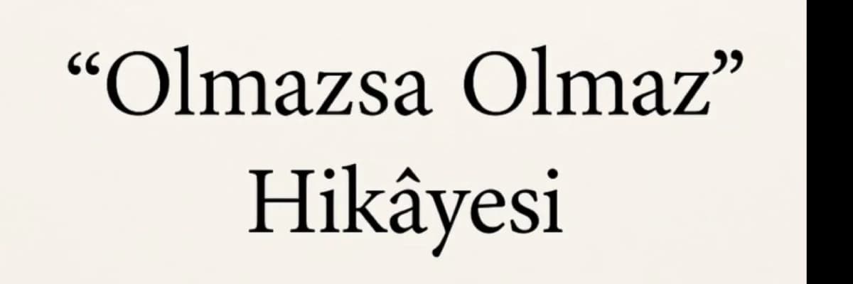 "Olmazsa Olmaz" Hikâyesi