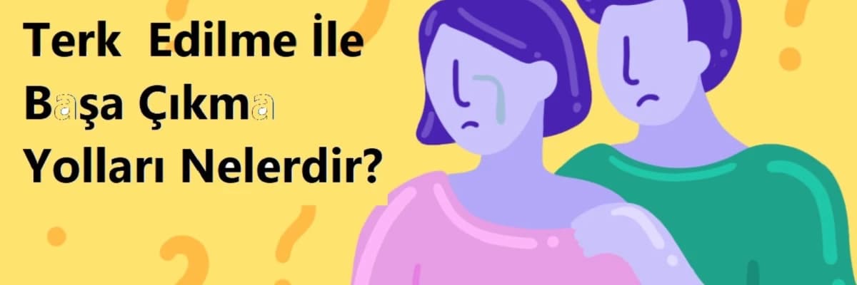 Sevgilim tarafından terk edildim, bu durumla başa çıkmak için neler yapmalıyım? Neler yapmamalıyım? Terapiste gitmem gerekiyor mu? Terapiste gitmemin faydaları nelerdir?