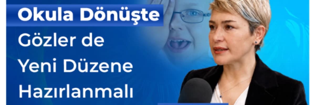 Okula Dönüşte Gözler de Yeni Düzene Hazırlanmalı