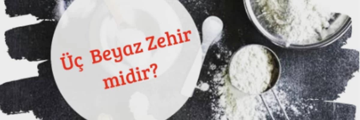 Üç Beyaz Zehir Midir?