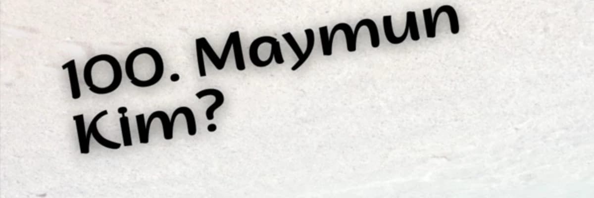 100. MAYMUN KİM?