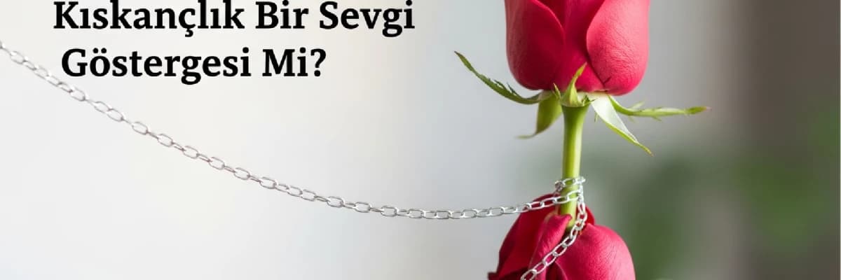 Kıskançlık Bir Sevgi Göstergesi mi?
