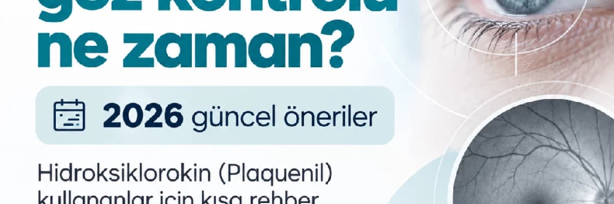 Hidroksiklorokin (Plaquenil) Kullanırken Göz Kontrolü Ne Sıklıkla Yapılmalı? 2026 Güncel Öneriler